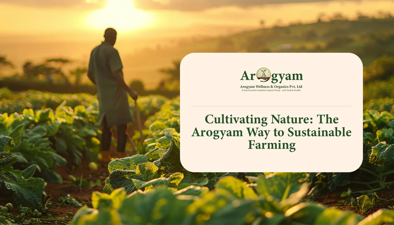 Cultivating Nature: The Arogyam Way to Sustainable Farming